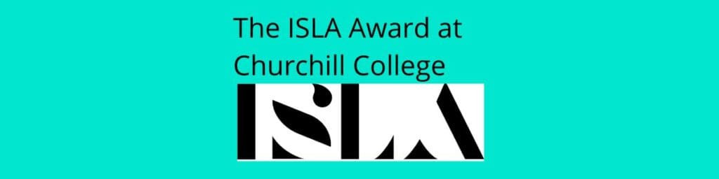 Text on a teal background reads The ISLA Award at Churchill College. Below, a bold black and white geometric design is displayed, resembling the letters ISLA.